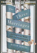 The Three Marriages: Reimagining Work, Self and Relationship