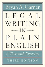 Legal Writing in Plain English, Third Edition: A Text with Exercises LEGAL WRITING IN PLAIN ENGLISH （Chicago Guides to Writing, Editing, and Publishing） [ Bryan A. Garner ]