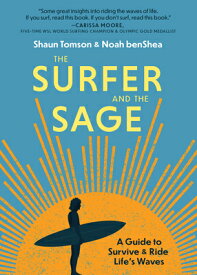 The Surfer and the Sage: A Guide to Survive and Ride Life's Waves SURFER & THE SAGE [ Noah Benshea ]