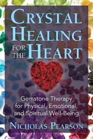 Crystal Healing for the Heart: Gemstone Therapy for Physical, Emotional, and Spiritual Well-Being CRYSTAL HEALING FOR THE HEART [ Nicholas Pearson ]
