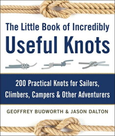 The Little Book of Incredibly Useful Knots: 200 Practical Knots for Sailors, Climbers, Campers & Oth LITTLE BK OF INCREDIBLY USEFUL [ Geoffrey Budworth ]