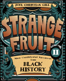 Strange Fruit, Volume II: More Uncelebrated Narratives from Black History Volume 2 STRANGE FRUIT VOLUME II [ Joel Christian Gill ]