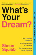 What's Your Dream?: Find Your Passion. Love Your Work. Build a Richer Life. WHATS YOUR DREAM [ Sim…