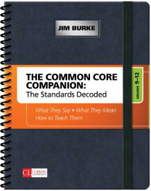 The Common Core Companion: The Standards Decoded, Grades 9-12: What They Say, What They Mean, How to COMMON CORE COMPANION THE STAN （Corwin Literacy） [ Jim Burke ]