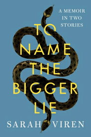To Name the Bigger Lie: A Memoir in Two Stories TO NAME THE BIGGER LIE [ Sarah Viren ]