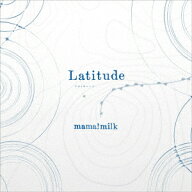 Latitude [ mama!milk ]