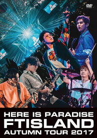 Autumn Tour 2017 -Here is Paradise- [ FTISLAND ]