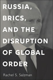 Russia, Brics, and the Disruption of Global Order RUSSIA BRICS & THE DISRUPTION [ Rachel S. Salzman ]