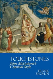 Touchstones: John McGahern's Classical Style TOUCHSTONES JOHN MCGAHERNS CLA （Liverpool English Texts and Studies Lup） [ Frank Shovlin ]