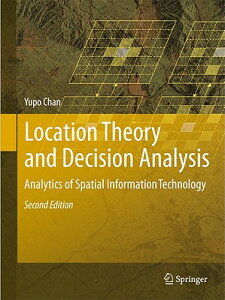 Location Theory and Decision Analysis: Analytics of Spatial Information Technology [With CDROM] LOCATION THEORY & DECISION ANA [ Yupo Chan ]