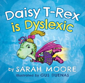 Daisy T-Rex Is Dyslexic DAISY T-REX IS DYSLEXIC [ Sarah Moore ]