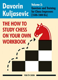 The How to Study Chess on Your Own Workbook: Exercises and Training for Chess Improvers (1500 - 1800 HT STUDY CHESS ON YOUR OWN WOR [ Davorin Kuljasevic ]