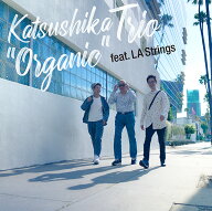 ”Organic” feat.LA Strings [ かつしかトリオ ]