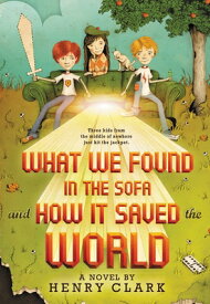 What We Found in the Sofa and How It Saved the World WHAT WE FOUND IN THE SOFA & HO [ Henry Clark ]