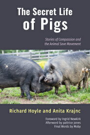 The Secret Life of Pigs: Stories of Compassion and the Animal Save Movement SECRET LIFE OF PIGS [ Richard Hoyle ]