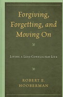 Forgiving, Forgetting, and Moving on: Living a Less-Conflicted Life