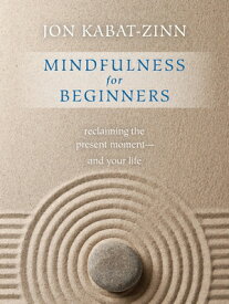 Mindfulness for Beginners: Reclaiming the Present Moment--And Your Life MINDFULNESS FOR BEGINNERS [ Jon Kabat-Zinn ]
