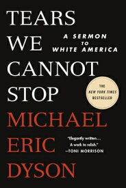 Tears We Cannot Stop: A Sermon to White America TEARS WE CANNOT STOP [ Michael Eric Dyson ]