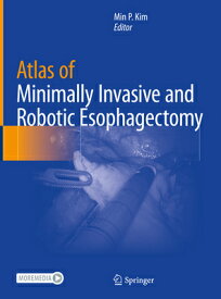 Atlas of Minimally Invasive and Robotic Esophagectomy ATLAS OF MINIMALLY INVASIVE & [ Min P. Kim ]