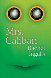 Mrs. Caliban MRS CALIBAN [ Rachel Ingalls ]