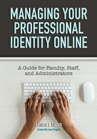 Managing Your Professional Identity Online: A Guide for Faculty, Staff, and Administrators MANAGING YOUR PROFESSIONAL IDE [ Kathryn E. Linder ]