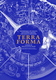 Terra Forma: A Book of Speculative Maps TERRA FORMA [ Frederique Ait-Touati ]