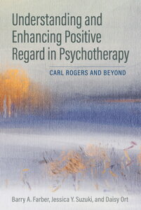 Understanding and Enhancing Positive Regard in Psychotherapy: Carl Rogers and Beyond UNDRSTDG & ENHANCING POSITIVE [ Barry A. Farber ]
