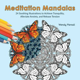 Meditation Mandalas: 24 Soothing Illustrations to Achieve Tranquility, Alleviate Anxiety, and Releas MEDITATION MANDALAS [ Wendy Piersall ]