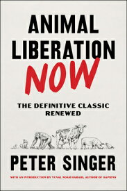 Animal Liberation Now: The Definitive Classic Renewed ANIMAL LIBERATION NOW [ Peter Singer ]