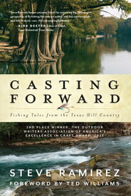 Casting Forward: Fishing Tales from the Texas Hill Country CASTING FORWARD [ Steve Ramirez ]