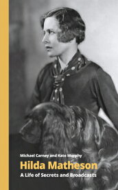 Hilda Matheson: A Life of Secrets and Broadcasts HILDA MATHESON （Handheld Biographies） [ Michael Carney ]