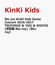 We are KinKi Kids Dome Concert 2016-2017 TSUYOSHI  YOU  KOICHI( Blu-ray)yBl...