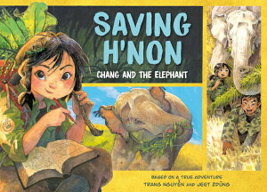 Saving H'Non: Chang and the Elephant SAVING HNON CHANG & THE ELEPHA [ Trang Nguyen ]