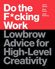 Do the F*cking Work: Lowbrow Advice for High-Level Creativity DO THE F-CKING WORK [ Brian Buirge ]