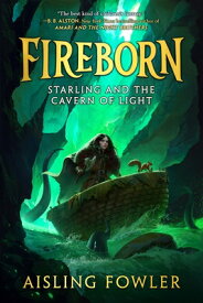 Fireborn: Starling and the Cavern of Light FIREBORN STARLING & THE CAVERN （Fireborn） [ Aisling Fowler ]