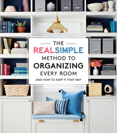 The Real Simple Method to Organizing Every Room: And How to Keep It That Way REAL SIMPLE METHOD TO ORGANIZI [ The Editors of Real Simple ]