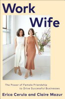 Work Wife: The Power of Female Friendship to Drive Successful Businesses