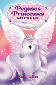Pegasus Princesses 1: Mist's Maze PEGASUS PRINCESSES 1 MISTS MAZ [ Emily Bliss ]