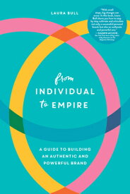 From Individual to Empire: A Guide to Building an Authentic and Powerful Brand FROM INDIVIDUAL TO EMPIRE [ Laura Bull ]