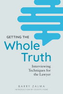 Getting the Whole Truth: Interviewing Techniques for the Lawyer