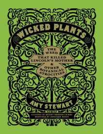 Wicked Plants: The Weed That Killed Lincoln's Mother & Other Botanical Atrocities WICKED PLANTS [ Briony Morrow-Cribbs ]