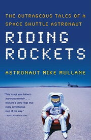 Riding Rockets: The Outrageous Tales of a Space Shuttle Astronaut RIDING ROCKETS [ Mike Mullane ]