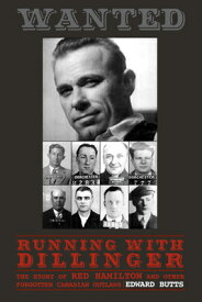 Running with Dillinger: The Story of Red Hamilton and Other Forgotten Canadian Outlaws RUNNING W/DILLINGER [ Edward Butts ]