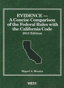 Mendez's Evidence, a Concise Comparison of the Federal Rules with the California Code, 2013