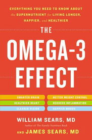 The Omega-3 Effect: Everything You Need to Know about the Supernutrient for Living Longer, Happier, OMEGA 3 EFFECT [ William Sears ]