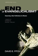 The End of Evangelicalism? Discerning a New Faithfulness for Mission: Towards an Evangelical Politic