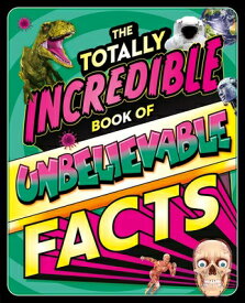 The Totally Incredible Book of Unbelievable Facts: A Photographic Encyclopedia with Mind-Blowing Inf TOTALLY INCREDIBLE BK OF UNBEL [ Igloobooks ]