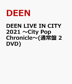DEEN LIVE IN CITY 2021 ～City Pop Chronicle～(通常盤 2DVD) [ DEEN ]