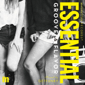 Manhattan Records ESSENTIAL GROOVE & FLAVOR mixed by GETFUNKY [ GETFUNKY ]