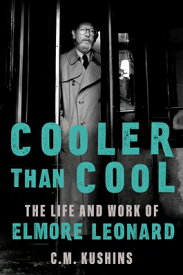 Cooler Than Cool: The Life and Work of Elmore Leonard COOLER THAN COOL [ C. M. Kushins ]